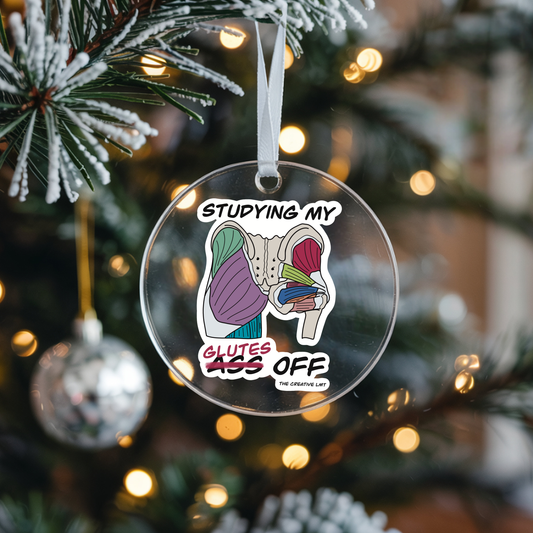 Studying My Glutes Off | 4 Inch Clear Acrylic Ornament